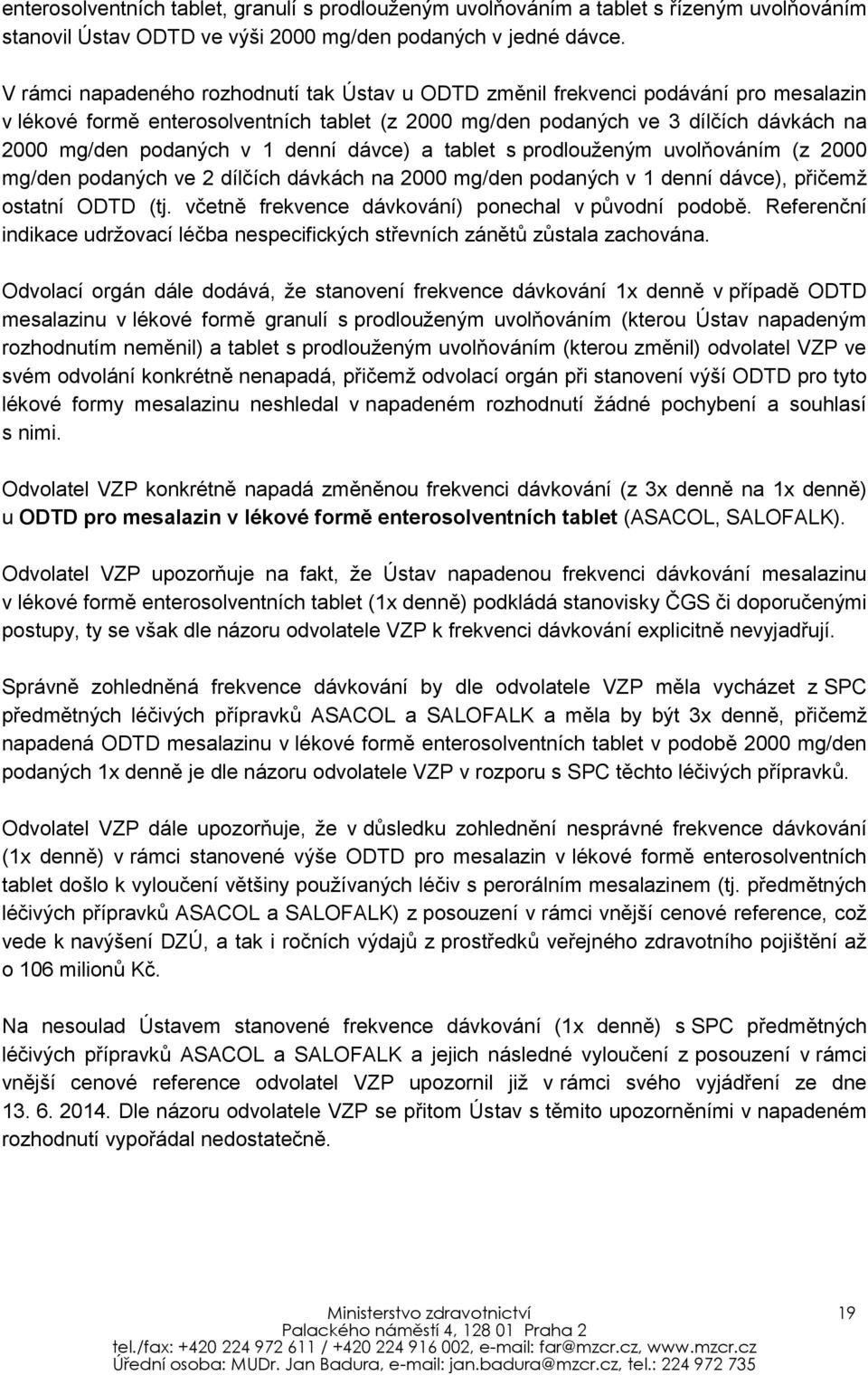 denní dávce) a tablet s prodlouženým uvolňováním (z 2000 mg/den podaných ve 2 dílčích dávkách na 2000 mg/den podaných v 1 denní dávce), přičemž ostatní ODTD (tj.