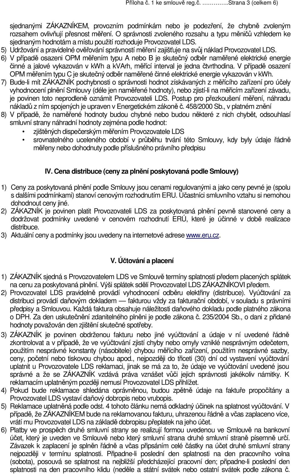 5) Udržování a pravidelné ověřování správností měření zajišťuje na svůj náklad Provozovatel LDS.