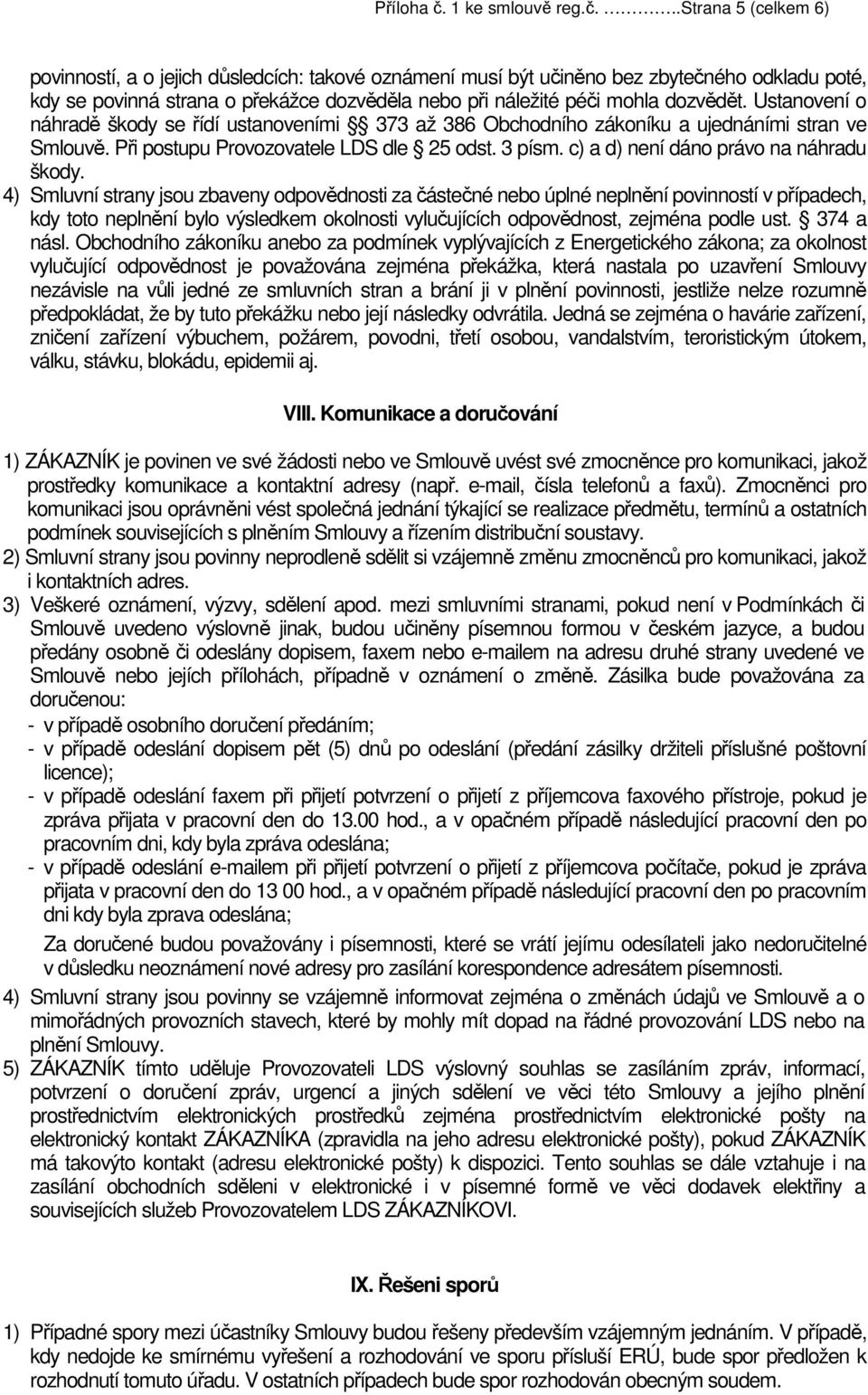 ..strana 5 (celkem 6) povinností, a o jejich důsledcích: takové oznámení musí být učiněno bez zbytečného odkladu poté, kdy se povinná strana o překážce dozvěděla nebo při náležité péči mohla dozvědět.