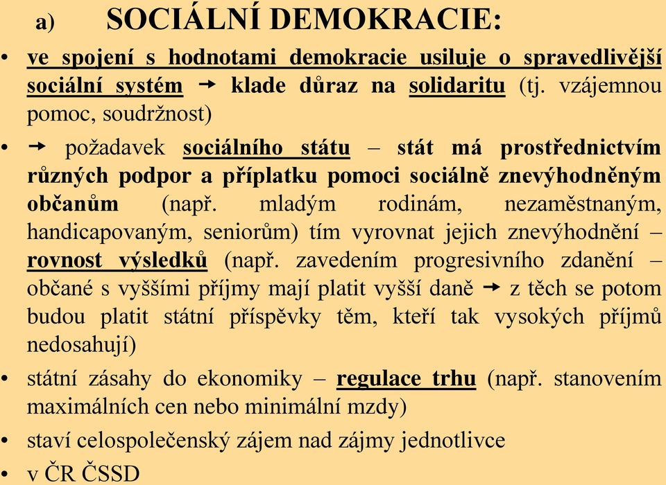 mladým rodinám, nezaměstnaným, handicapovaným, seniorům) tím vyrovnat jejich znevýhodnění rovnost výsledků (např.