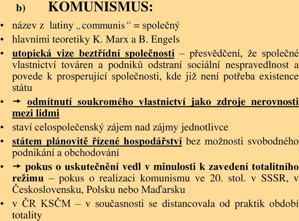 není potřeba existence státu odmítnutí soukromého vlastnictví jako zdroje nerovnosti mezi lidmi staví celospolečenský zájem nad zájmy jednotlivce státem plánovitě řízené