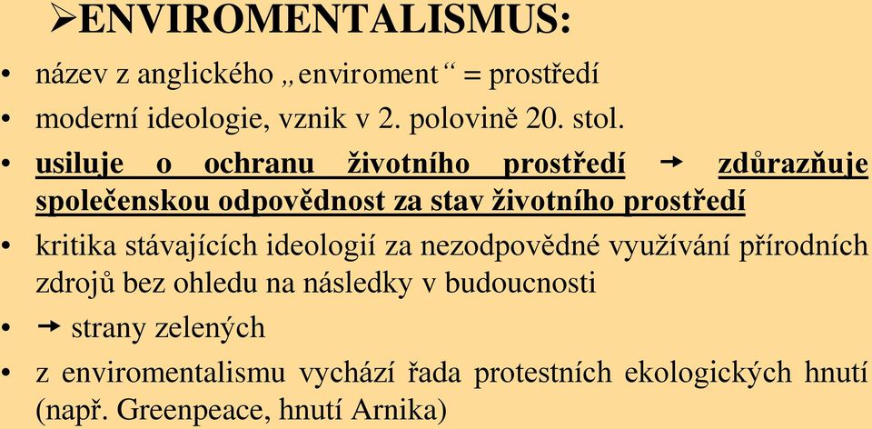 kritika stávajících ideologií za nezodpovědné využívání přírodních zdrojů bez ohledu na následky v