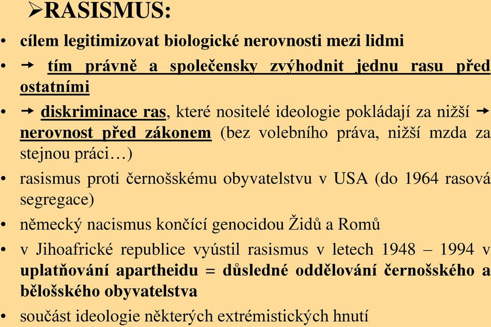 černošskému obyvatelstvu v USA (do 1964 rasová segregace) německý nacismus končící genocidou Židů a Romů v Jihoafrické republice vyústil