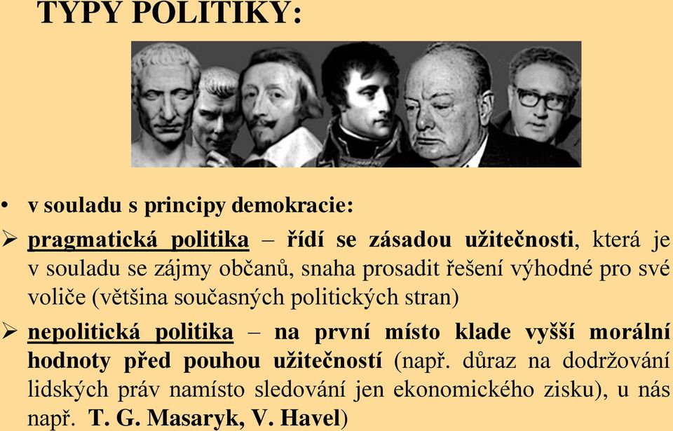 stran) nepolitická politika na první místo klade vyšší morální hodnoty před pouhou užitečností (např.