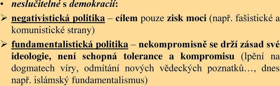 drží zásad své ideologie, není schopná tolerance a kompromisu (lpění na