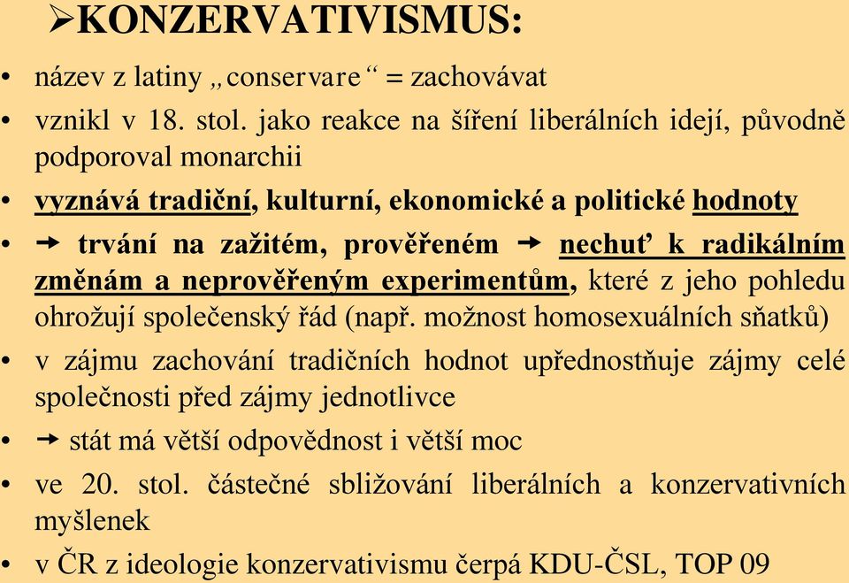 nechuť k radikálním změnám a neprověřeným experimentům, které z jeho pohledu ohrožují společenský řád (např.