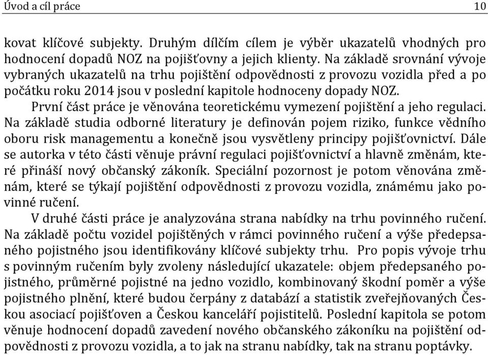 První část práce je věnována teoretickému vymezení pojištění a jeho regulaci.