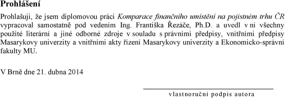 a uvedl v ní všechny použité literární a jiné odborné zdroje v souladu s právními předpisy, vnitřními