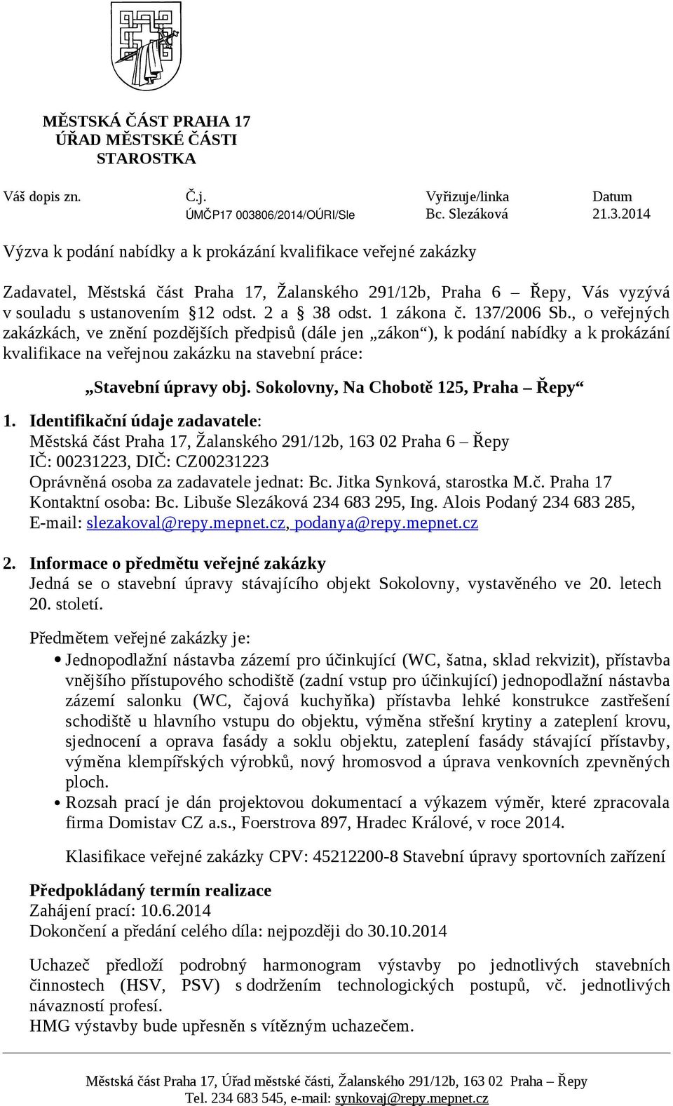 2014 Výzva k podání nabídky a k prokázání kvalifikace veřejné zakázky Zadavatel, Městská část Praha 17, Žalanského 291/12b, Praha 6 Řepy, Vás vyzývá v souladu s ustanovením 12 odst. 2 a 38 odst.