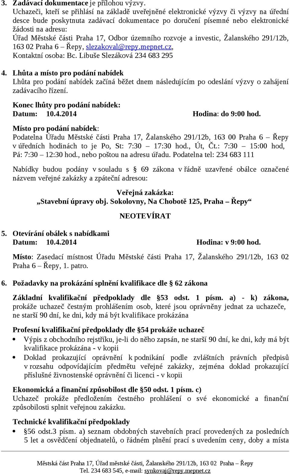 Městské části Praha 17, Odbor územního rozvoje a investic, Žalanského 291/12b, 163 02 Praha 6 Řepy, slezakoval@repy.mepnet.cz, Kontaktní osoba: Bc. Libuše Slezáková 234 683 295 4.