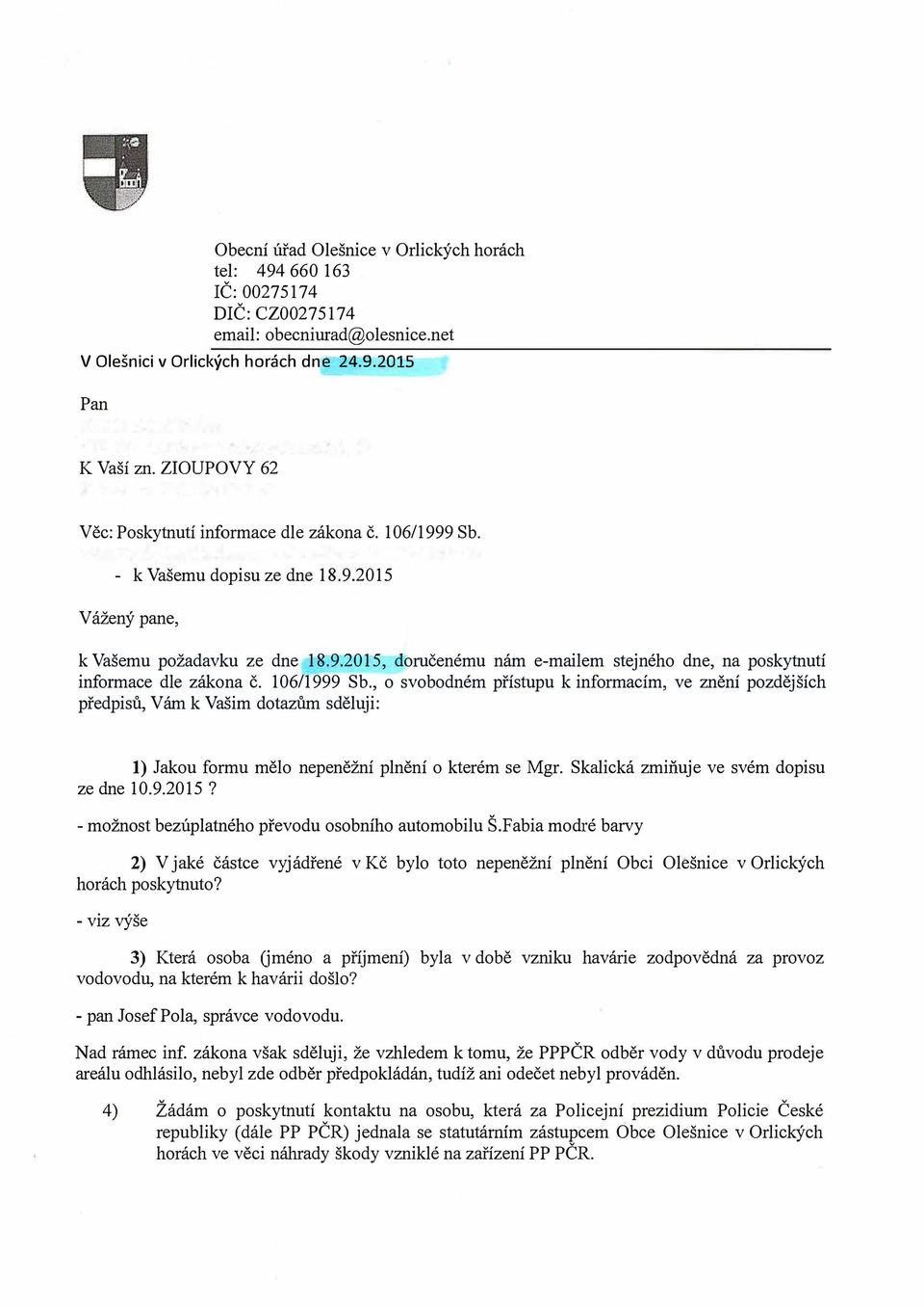 106/1999 Sb., o svobodném přístupu k informacím, ve znění pozdějších předpisů, Vám k Vašim dotazům sděluji: 1) Jakou formu mělo nepeněžní plnění o kterém se Mgr.