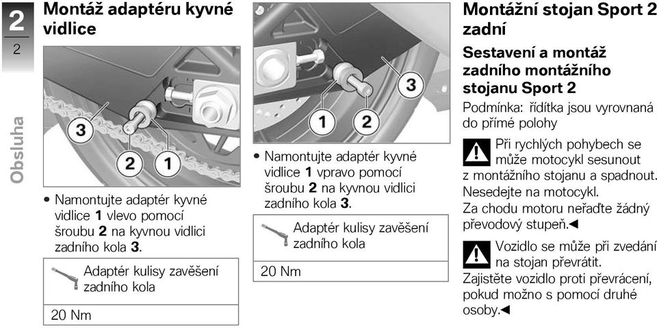 20 Nm Adaptér kulisy zavěšení zadního kola Montážní stojan Sport 2 zadní Sestavení a montáž zadního montážního stojanu Sport 2 Podmínka: řídítka jsou vyrovnaná do přímé polohy