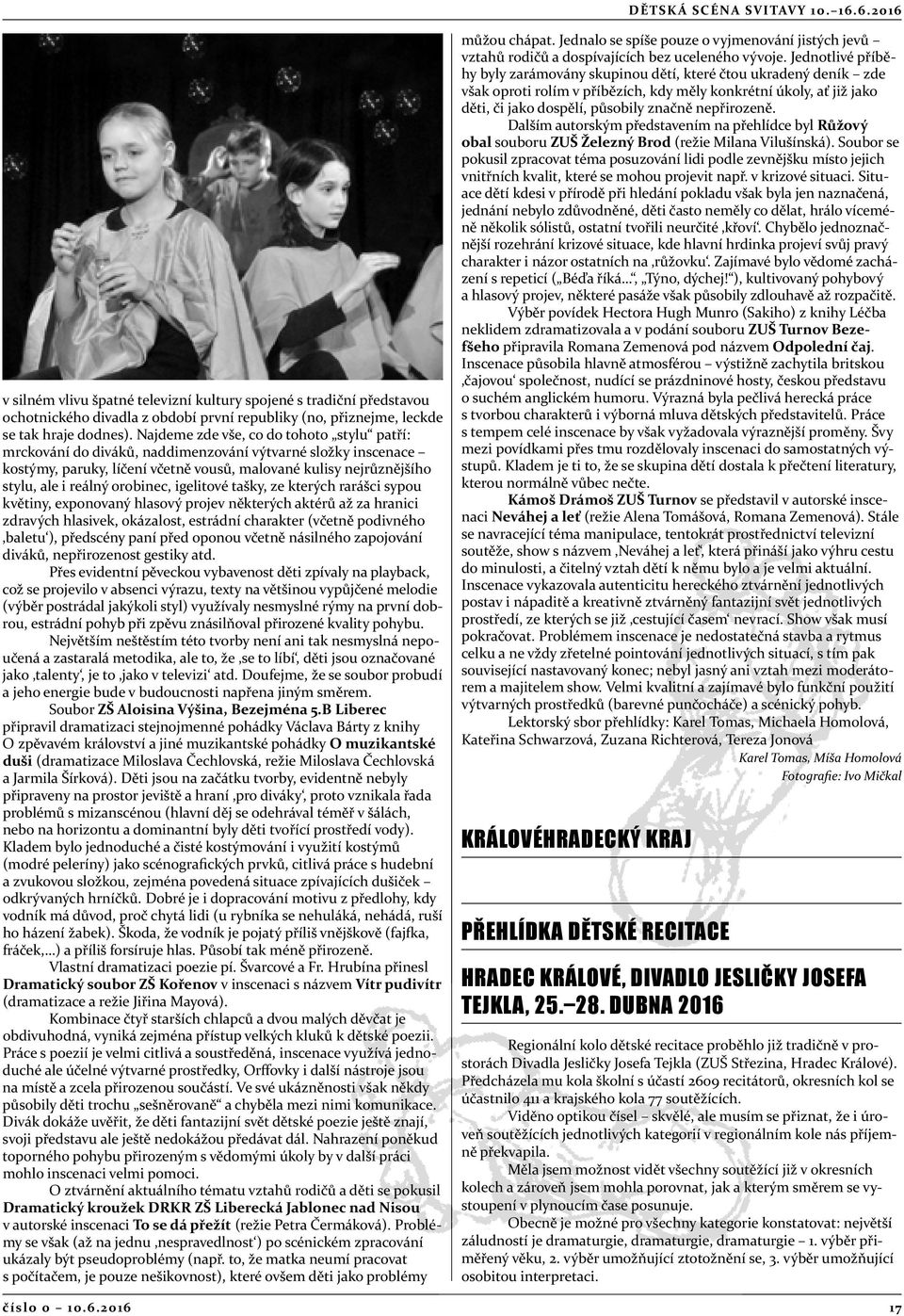 orobinec, igelitové tašky, ze kterých rarášci sypou květiny, exponovaný hlasový projev některých aktérů až za hranici zdravých hlasivek, okázalost, estrádní charakter (včetně podivného baletu ),