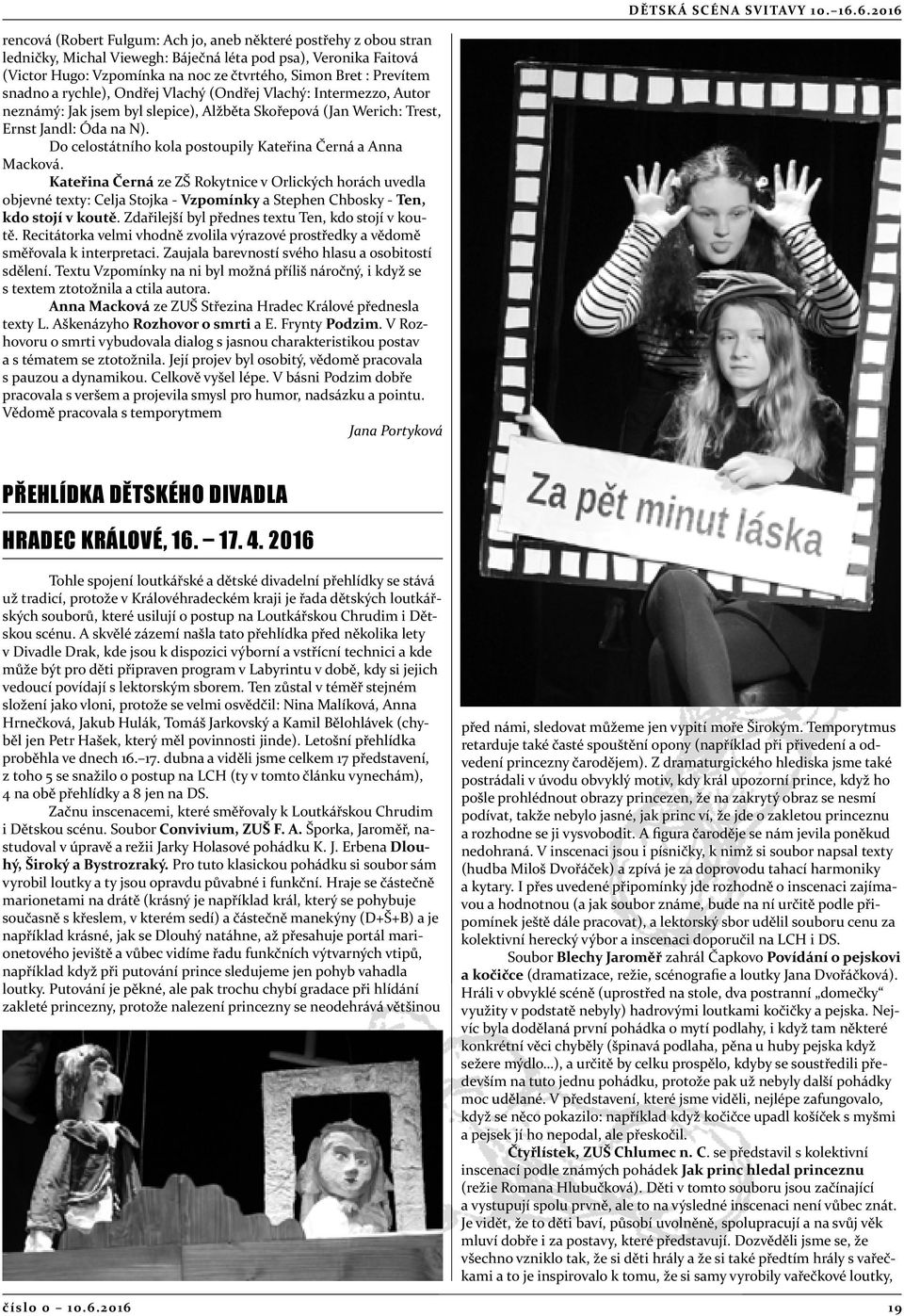 Prevítem snadno a rychle), Ondřej Vlachý (Ondřej Vlachý: Intermezzo, Autor neznámý: Jak jsem byl slepice), Alžběta Skořepová (Jan Werich: Trest, Ernst Jandl: Óda na N).