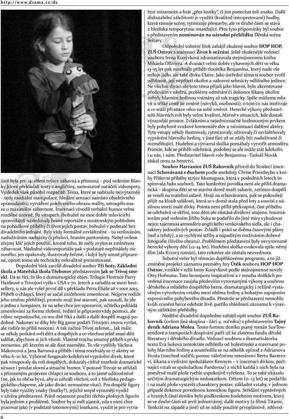 Inscenaci vévodil verbální humor velmi rozdílné úrovně.