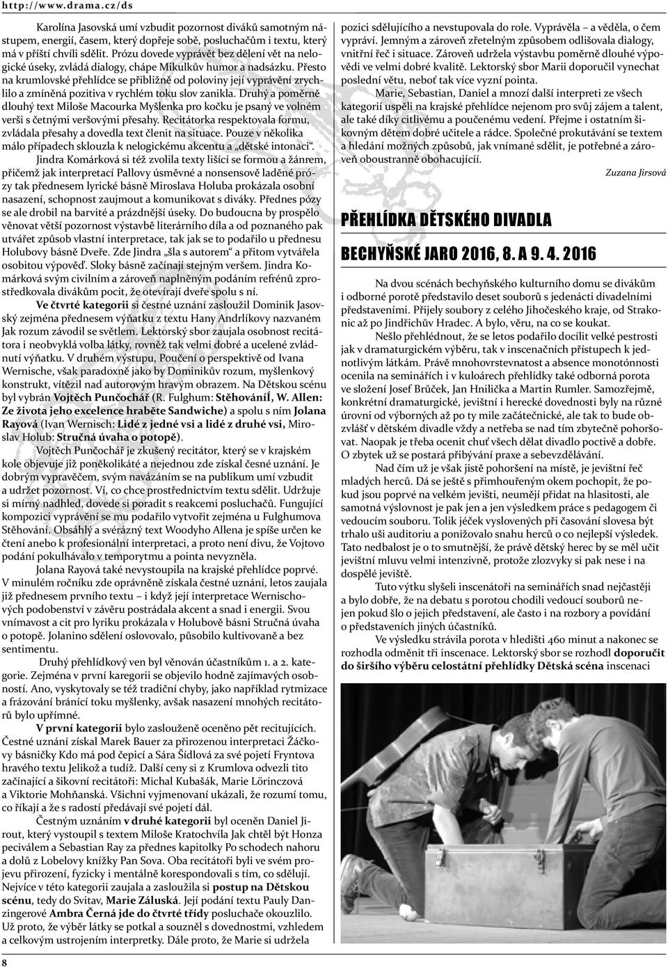 Přesto na krumlovské přehlídce se přibližně od poloviny její vyprávění zrychlilo a zmíněná pozitiva v rychlém toku slov zanikla.