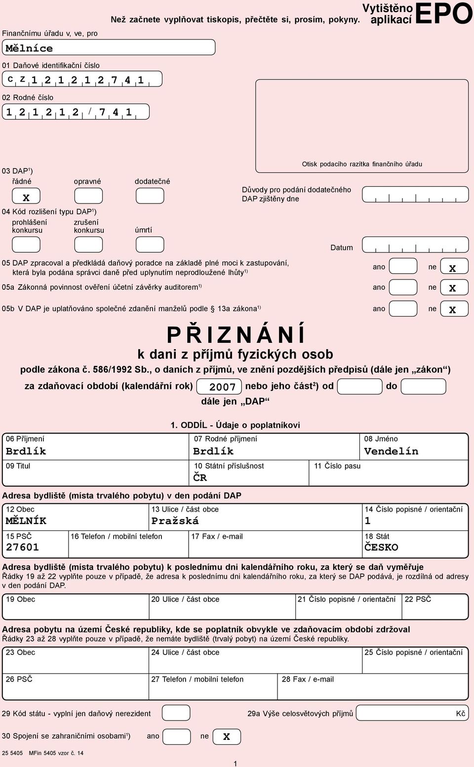 dodatečného DAP zjištěny dne Otisk podacího razítka finančního úřadu Datum 5 DAP zpracoval a předkládá daňový poradce na základě plné moci k zastupování, ano ne která byla podána správci daně před