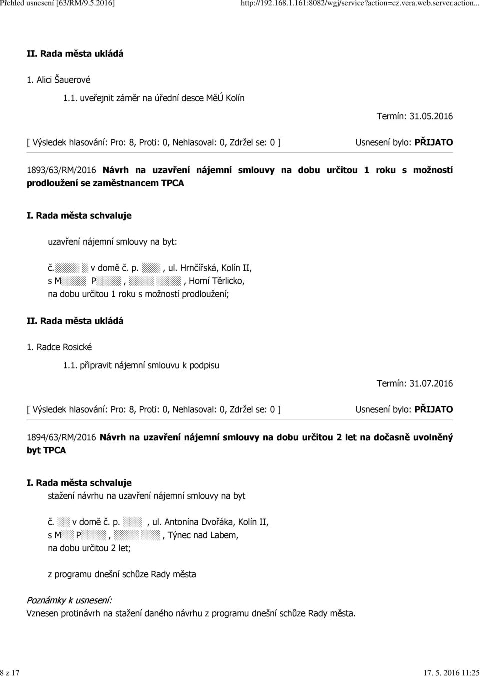 Hrnčířská, Kolín II, s M P,, Horní Těrlicko, na dobu určitou 1 roku s možností prodloužení; 1. Radce Rosické 1.1. připravit nájemní smlouvu k podpisu Termín: 31.07.