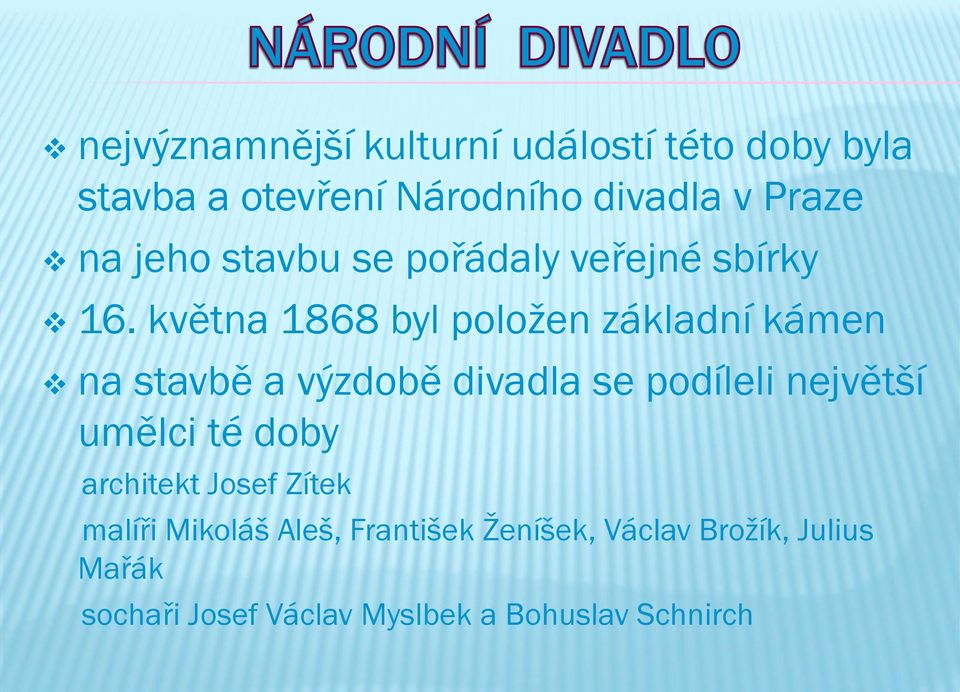 května 1868 byl položen základní kámen na stavbě a výzdobě divadla se podíleli největší umělci