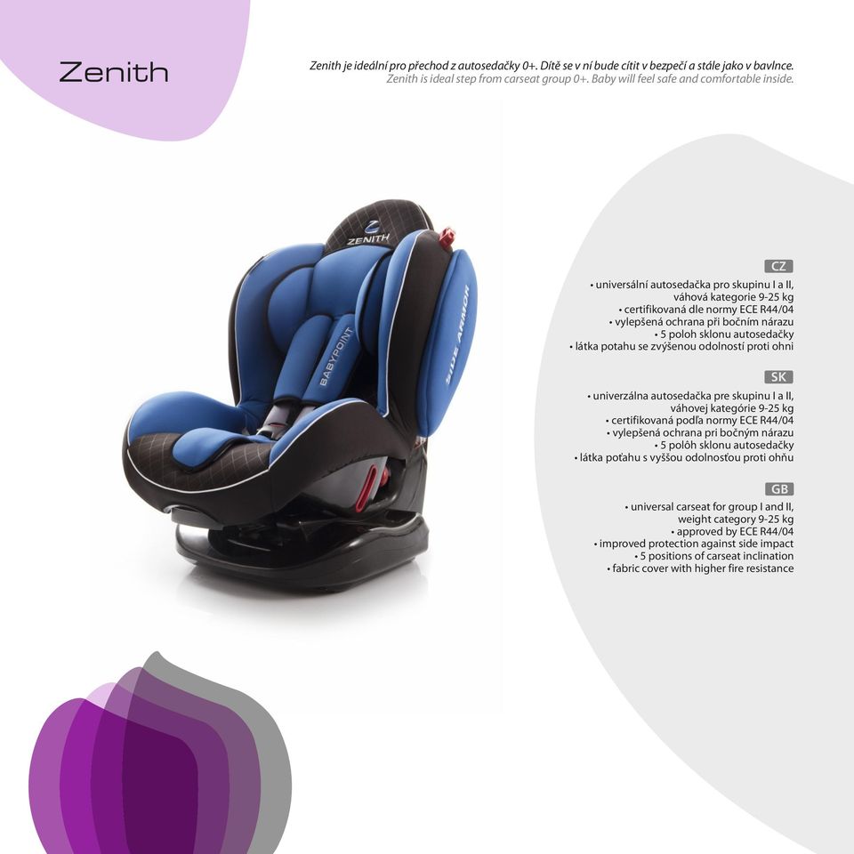 odolností proti ohni univerzálna autosedačka pre skupinu I a II, váhovej kategórie 9-25 kg certifikovaná podľa normy ECE R44/04 vylepšená ochrana pri bočným nárazu 5 polôh sklonu autosedačky látka