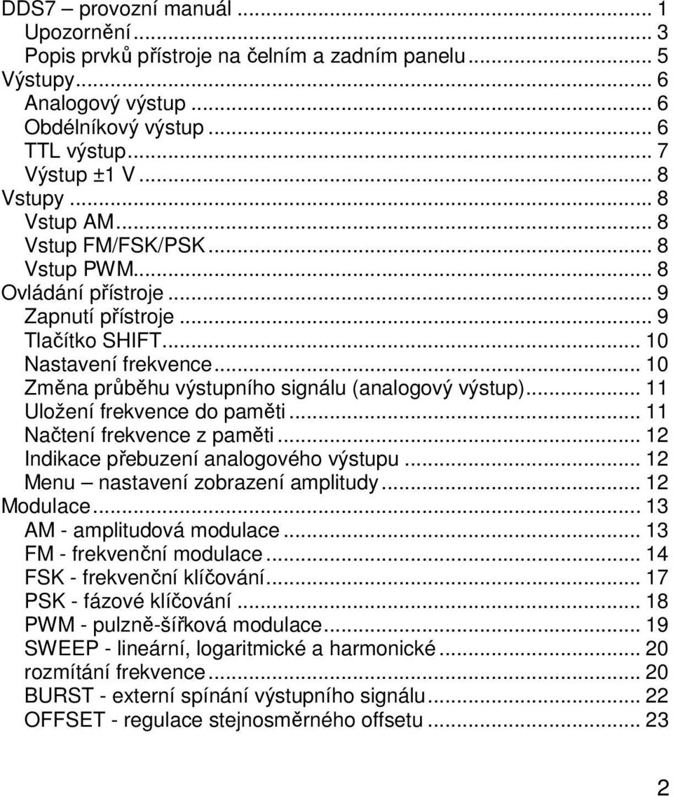 .. 11 Uložení frekvence do paměti... 11 Načtení frekvence z paměti... 12 Indikace přebuzení analogového výstupu... 12 Menu nastavení zobrazení amplitudy... 12 Modulace... 13 AM - amplitudová modulace.