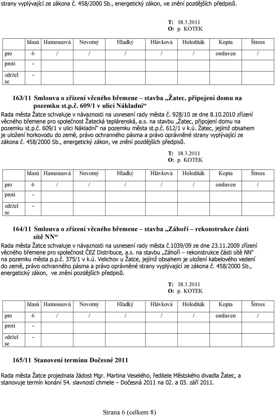 Žatec, jejímž obsahem je uložení horkovodu do země, právo ochranného pásma a právo oprávněné strany vyplývající ze zákona č. 458/2000 Sb., energetický zákon, ve znění pozdějších předpisů.