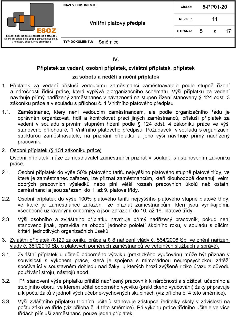 Výši příplatku za vedení navrhuje přímý nadřízený zaměstnanec v návaznosti na stupeň řízení stanovený 12