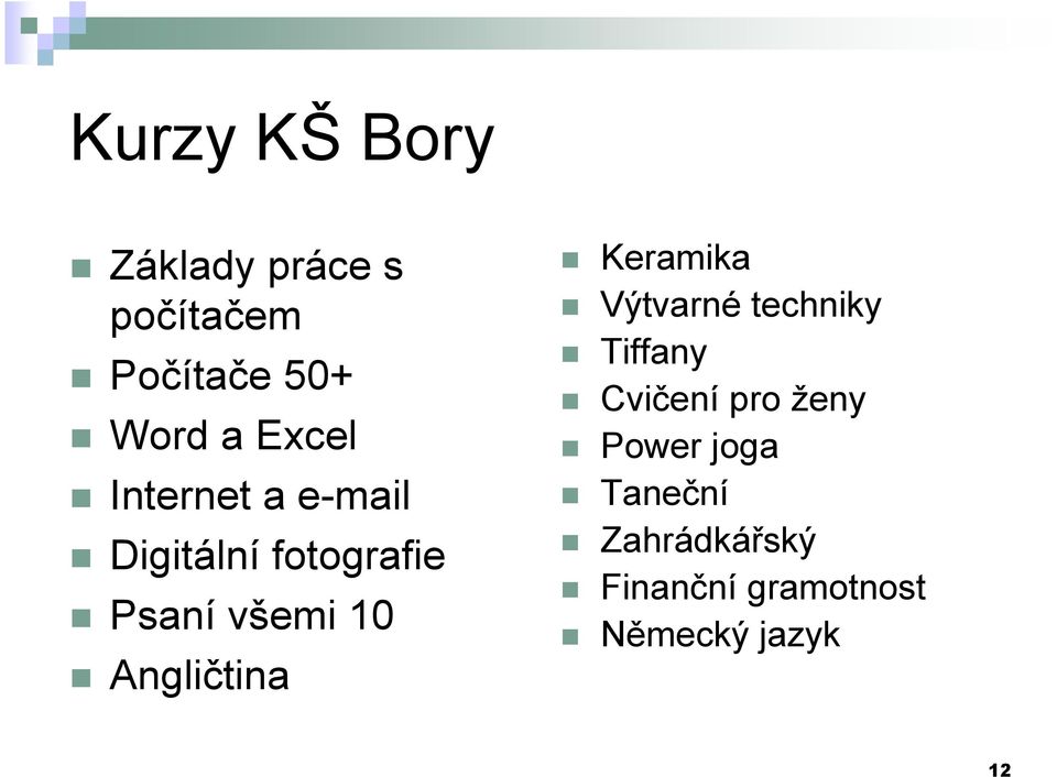 Angličtina Keramika Výtvarné techniky Tiffany Cvičení pro ženy