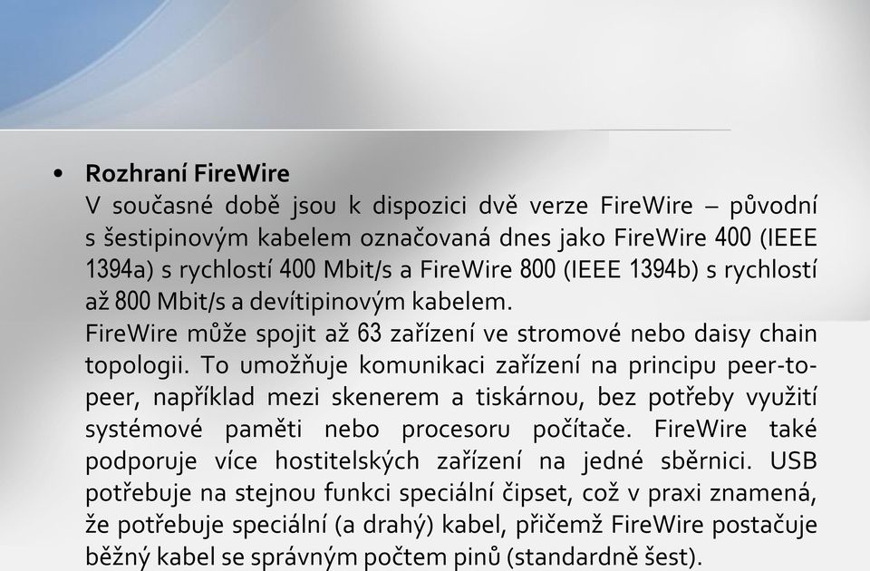 To umožňuje komunikaci zařízení na principu peer-topeer, například mezi skenerem a tiskárnou, bez potřeby využití systémové paměti nebo procesoru počítače.