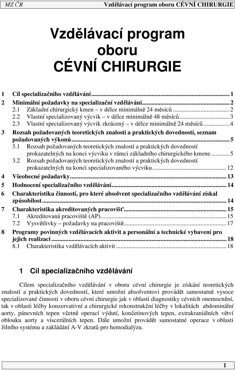 ..4 3 Rozsah požadovaných teoretických znalostí a praktických dovedností, seznam požadovaných výkonů... 5 3.