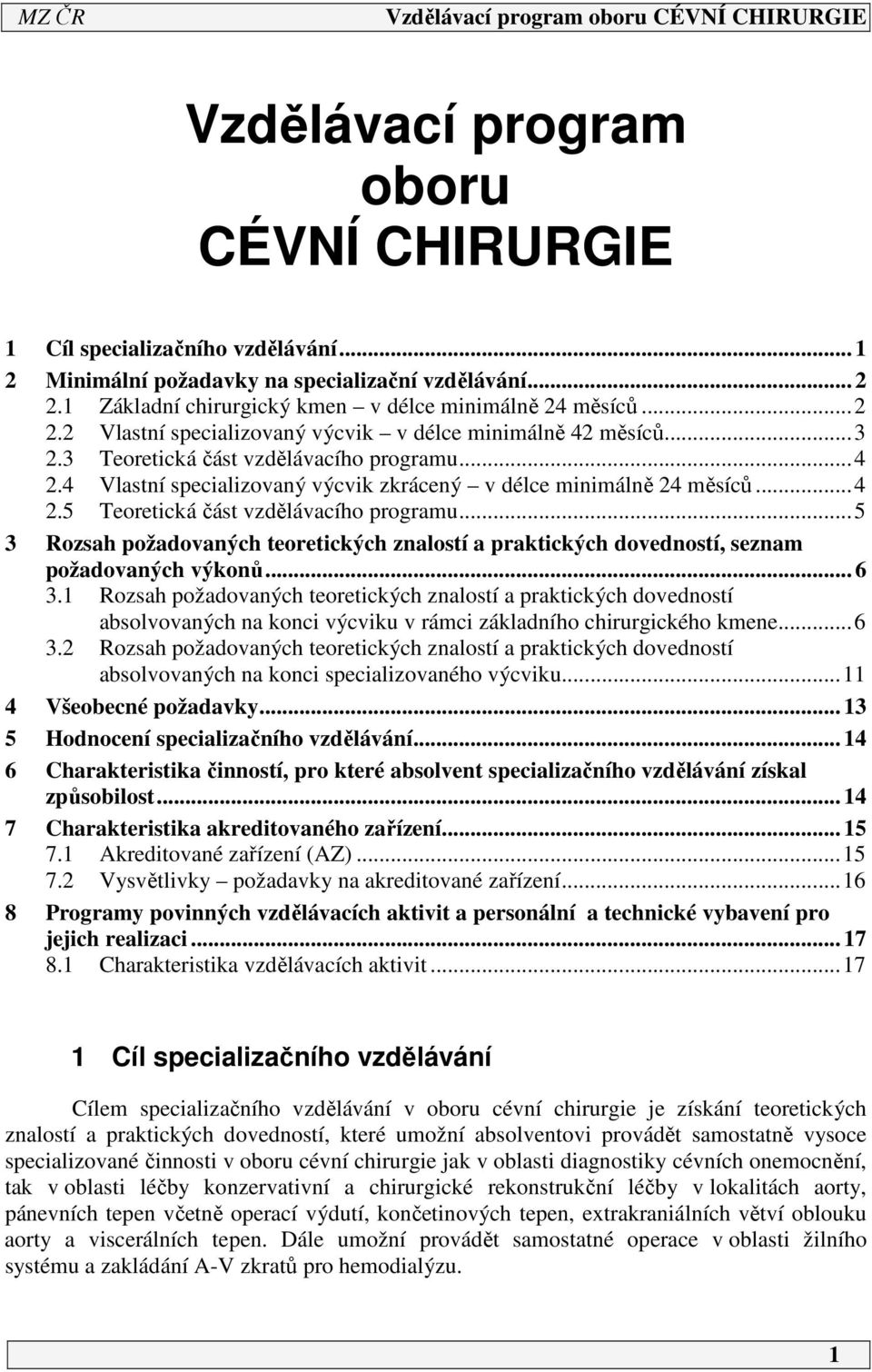 .. 5 3 Rozsah požadovaných teoretických znalostí a praktických dovedností, seznam požadovaných výkonů... 6 3.