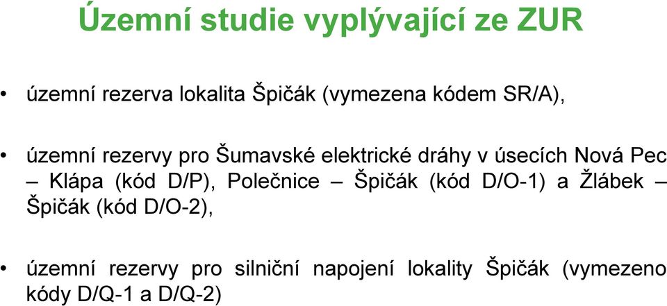 Klápa (kód D/P), Polečnice Špičák (kód D/O-1) a Ţlábek Špičák (kód D/O-2),