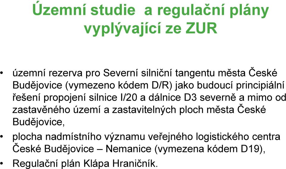 severně a mimo od zastavěného území a zastavitelných ploch města České Budějovice, plocha nadmístního