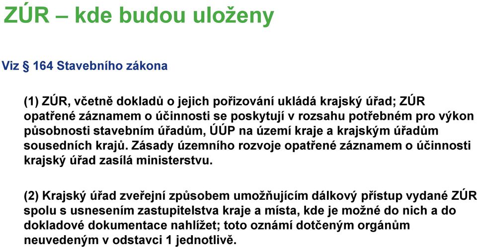 Zásady územního rozvoje opatřené záznamem o účinnosti krajský úřad zasílá ministerstvu.