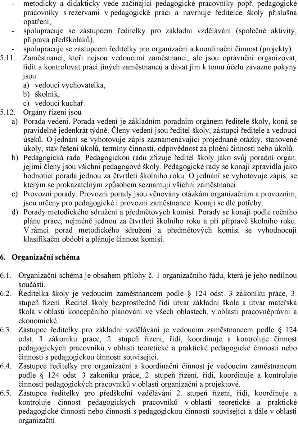 předškoláků), - spolupracuje se zástupcem ředitelky pro organizační a koordinační činnost (projekty). 5.11.