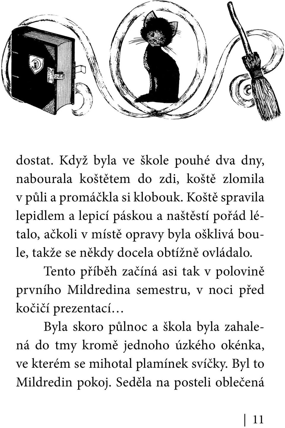 obtížně ovládalo.