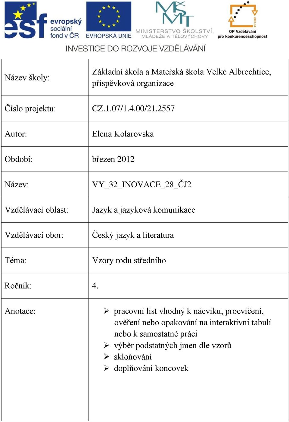 Vzdělávací obor: Český jazyk a literatura Téma: Vzory rodu středního Ročník: 4.