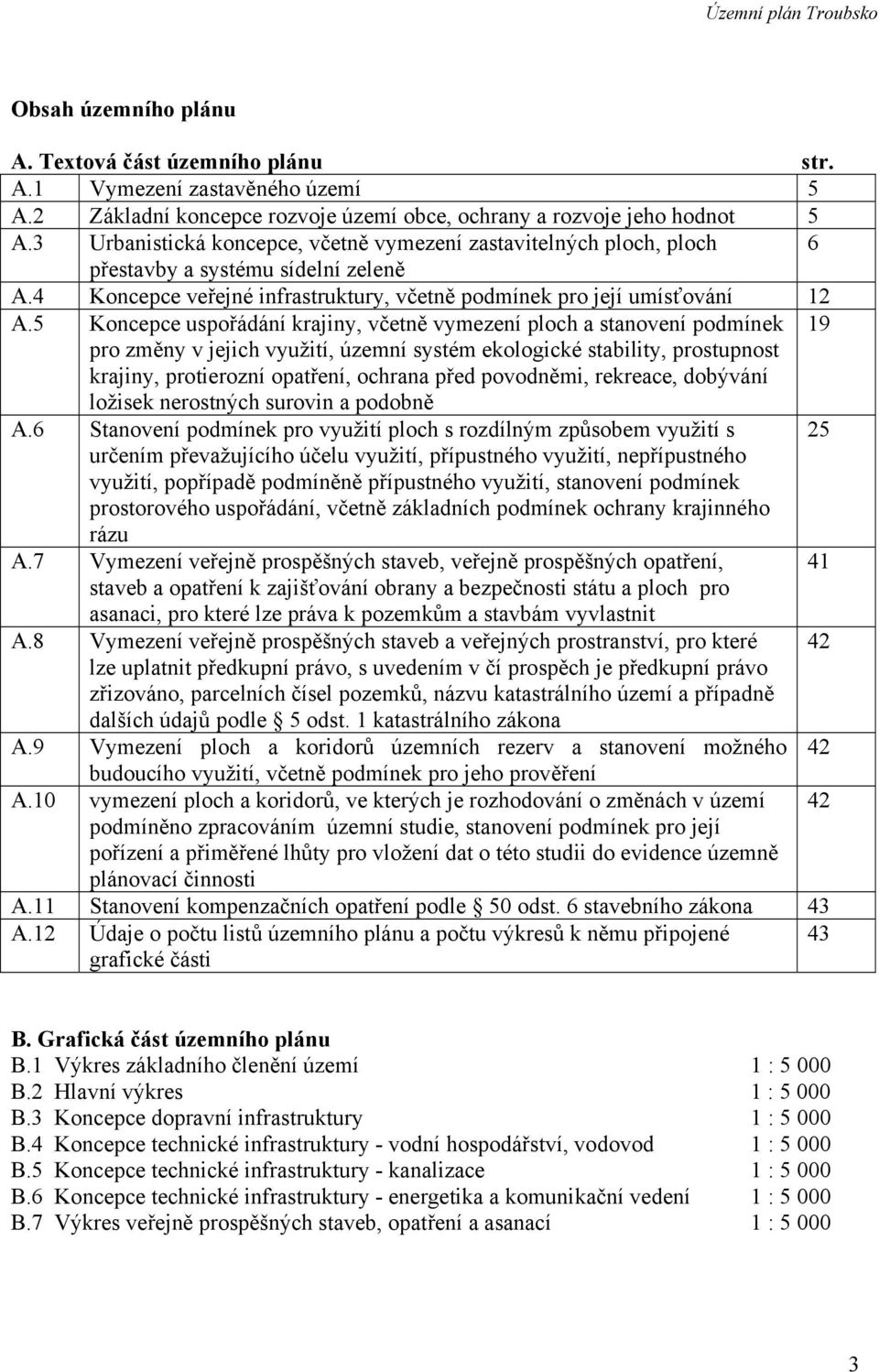 5 Koncepce uspořádání krajiny, včetně vymezení ploch a stanovení podmínek 19 pro změny v jejich využití, územní systém ekologické stability, prostupnost krajiny, protierozní opatření, ochrana před