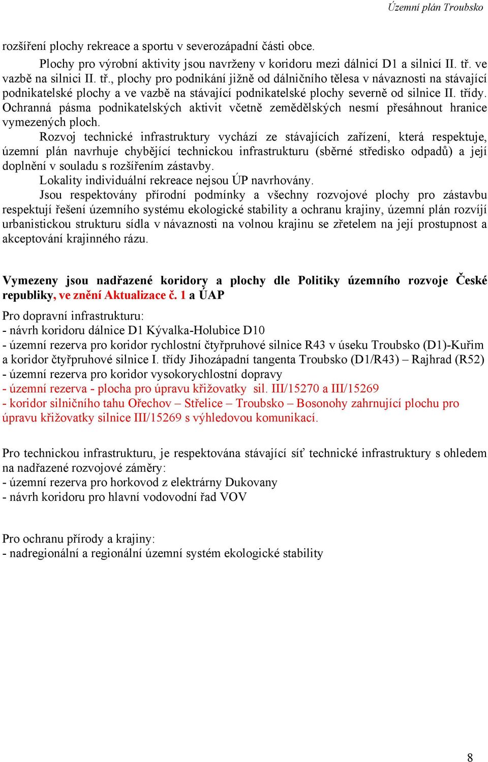 Ochranná pásma podnikatelských aktivit včetně zemědělských nesmí přesáhnout hranice vymezených ploch.