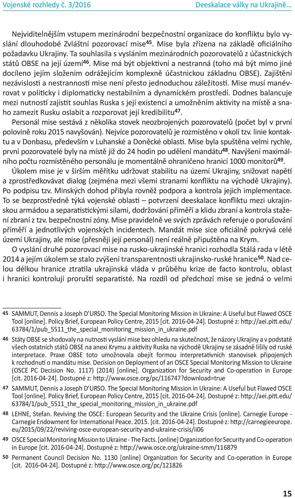 Mise má být objektivní a nestranná (toho má být mimo jiné docíleno jejím složením odrážejícím komplexně účastnickou základnu OBSE).