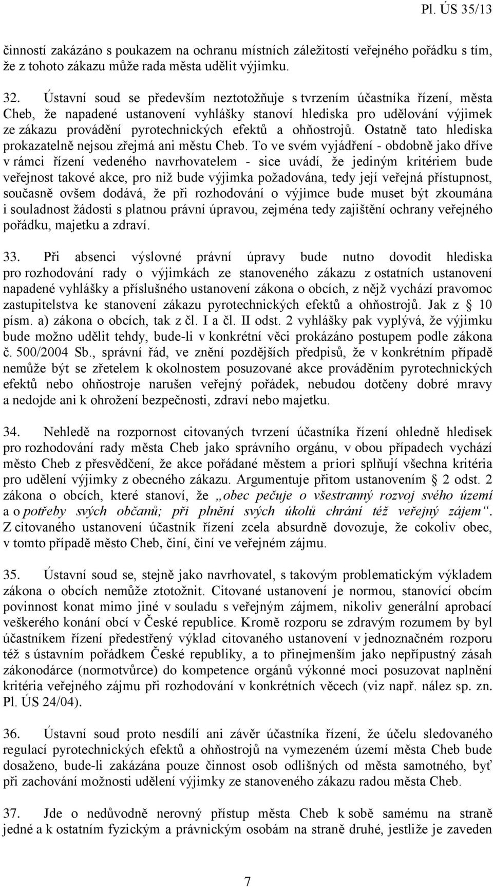 ohňostrojů. Ostatně tato hlediska prokazatelně nejsou zřejmá ani městu Cheb.