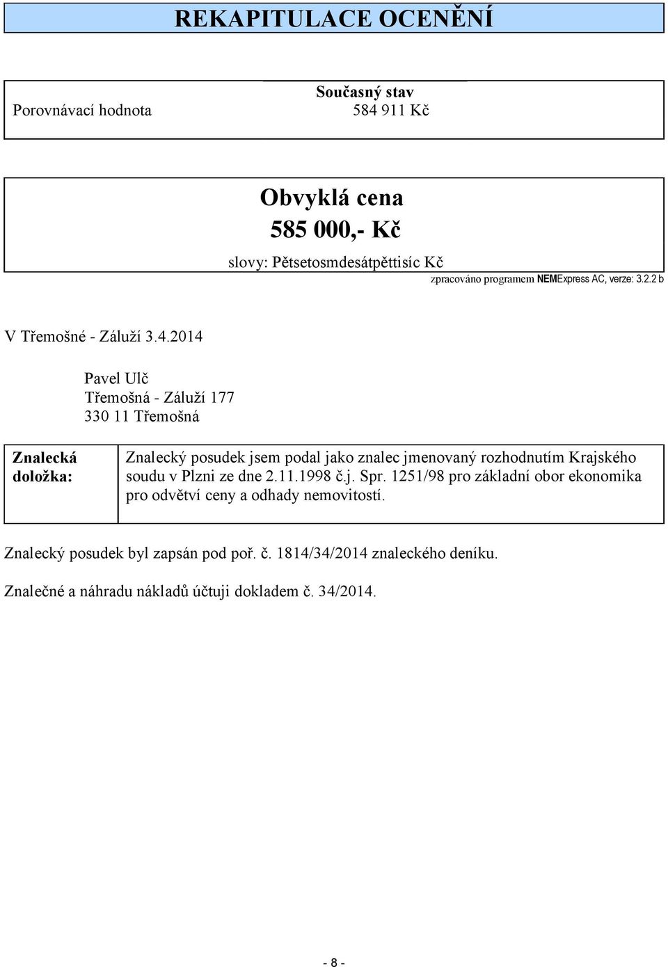 2014 Pavel Ulč Třemošná - Záluží 177 330 11 Třemošná Znalecká doložka: Znalecký posudek jsem podal jako znalec jmenovaný rozhodnutím Krajského