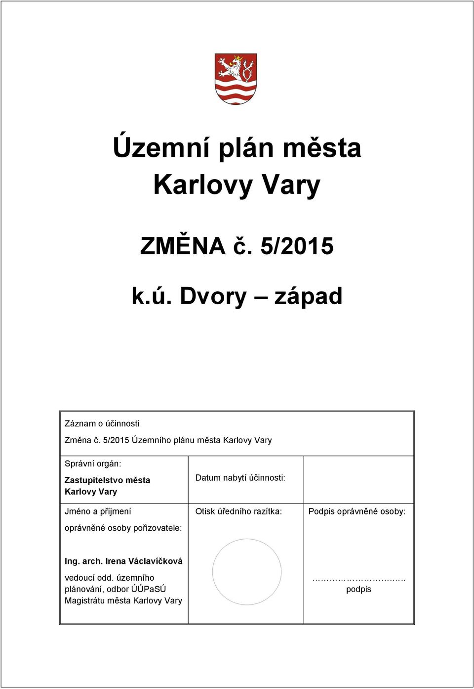 příjmení oprávněné osoby pořizovatele: Datum nabytí účinnosti: Otisk úředního razítka: Podpis oprávněné