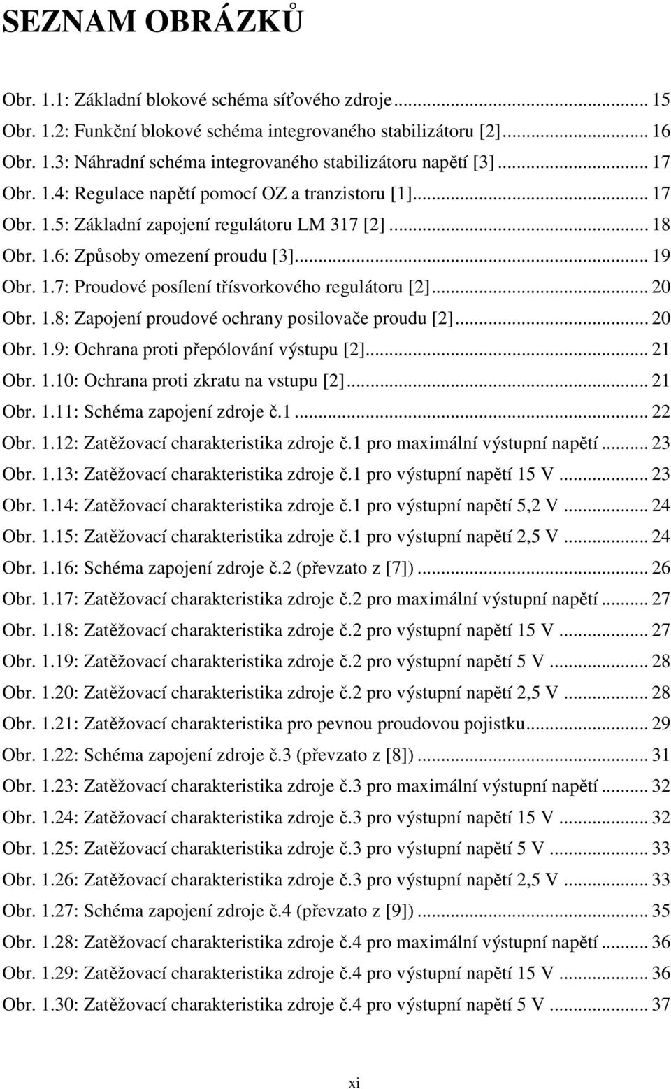 .. 20 Obr. 1.8: Zapojení proudové ochrany posilovače proudu [2]... 20 Obr. 1.9: Ochrana proti přepólování výstupu [2]... 21 Obr. 1.10: Ochrana proti zkratu na vstupu [2]... 21 Obr. 1.11: Schéma zapojení zdroje č.