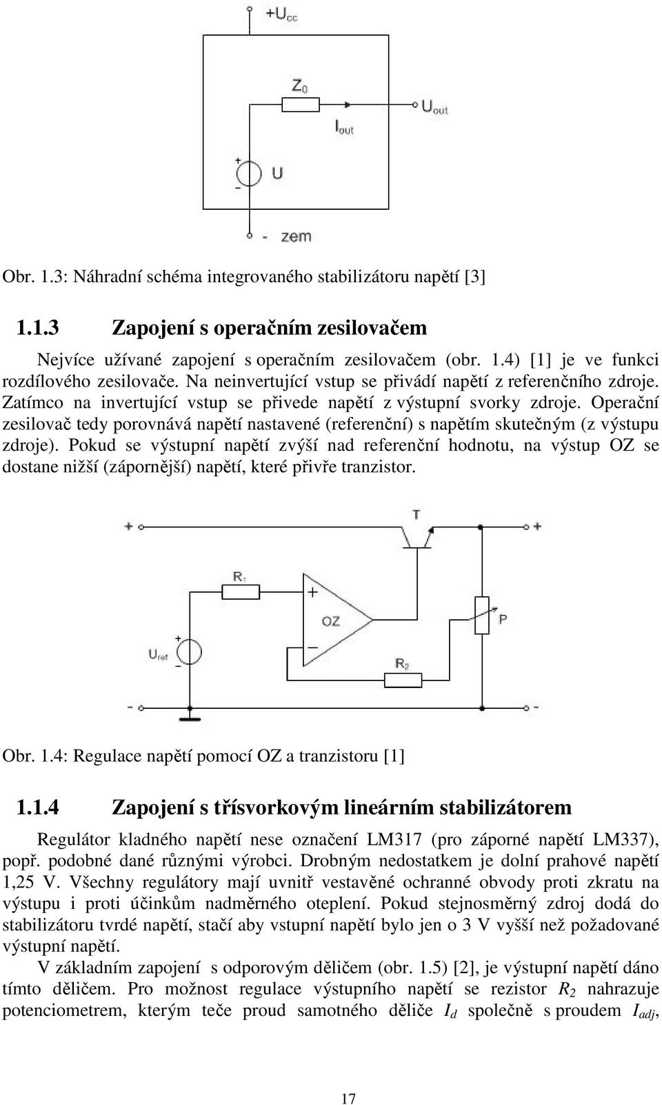 Operační zesilovač tedy porovnává napětí nastavené (referenční) s napětím skutečným (z výstupu zdroje).