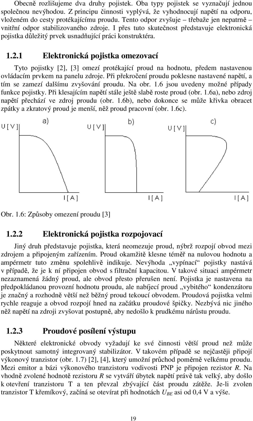1 Elektronická pojistka omezovací Tyto pojistky [2], [3] omezí protékající proud na hodnotu, předem nastavenou ovládacím prvkem na panelu zdroje.