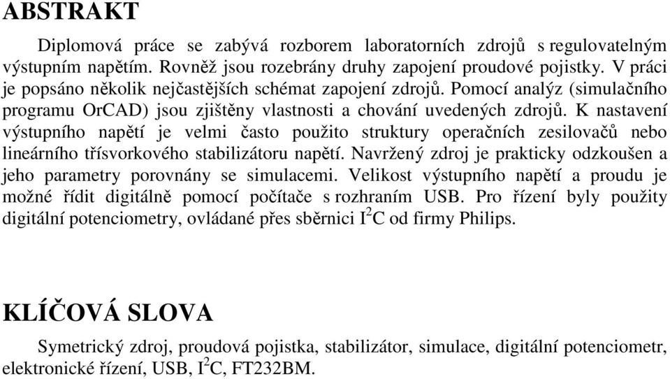K nastavení výstupního napětí je velmi často použito struktury operačních zesilovačů nebo lineárního třísvorkového stabilizátoru napětí.