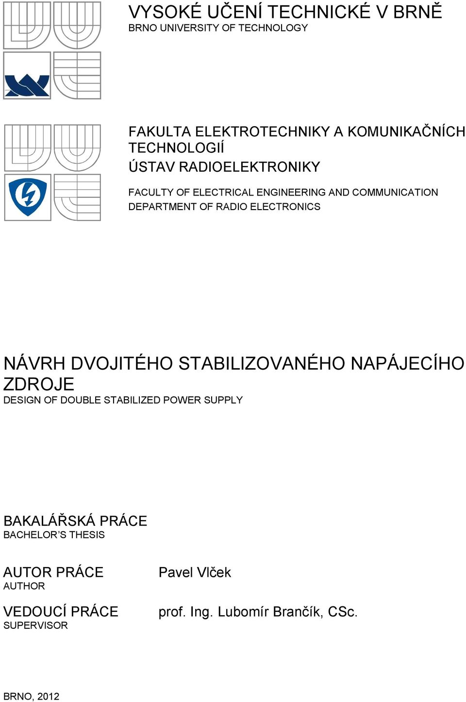 ELECTONICS NÁVH DVOJITÉHO STABILIZOVANÉHO NAPÁJECÍHO ZDOJE DESIGN OF DOUBLE STABILIZED POWE SUPPLY