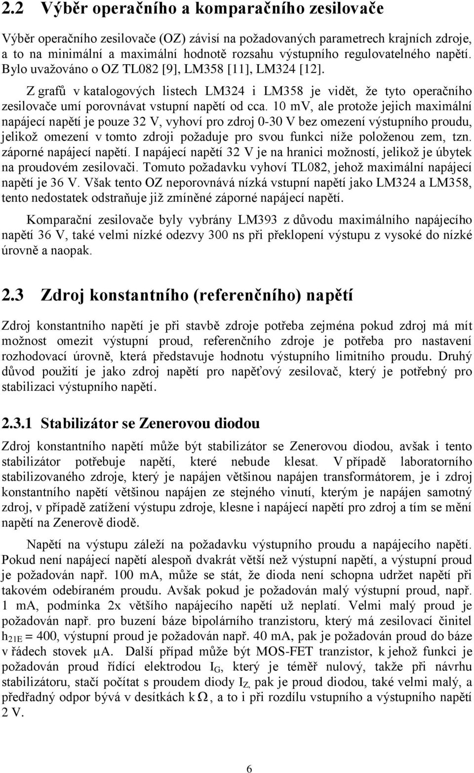 Z grafů v katalogových listech LM324 i LM358 je vidět, ţe tyto operačního zesilovače umí porovnávat vstupní napětí od cca.
