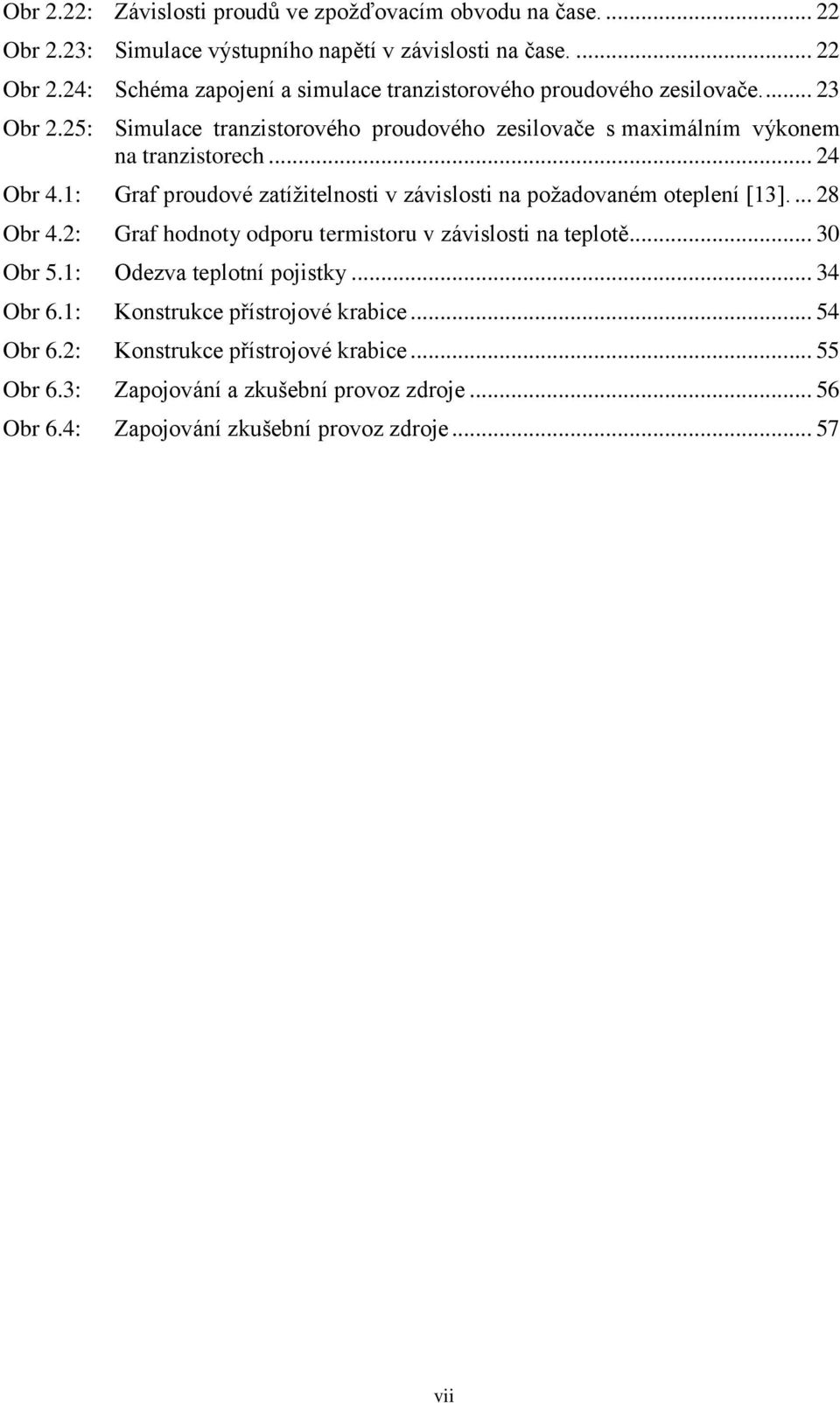 1: Graf proudové zatíţitelnosti v závislosti na poţadovaném oteplení [13].... 28 Obr 4.2: Graf hodnoty odporu termistoru v závislosti na teplotě... 30 Obr 5.